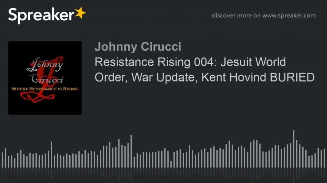 Resistance Rising 004 Jesuit World Order War Update Kent Hovind BURIED