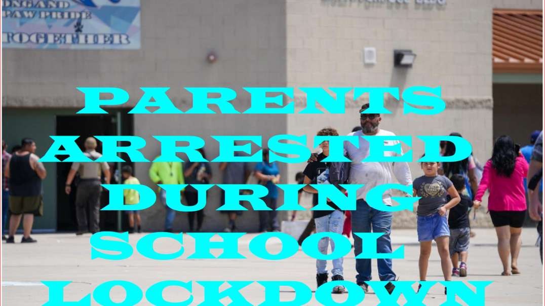 PARENTS ARRESTED DURING SCHOOL LOCKDOWN THEY ARE ON A POWER TRIP~!