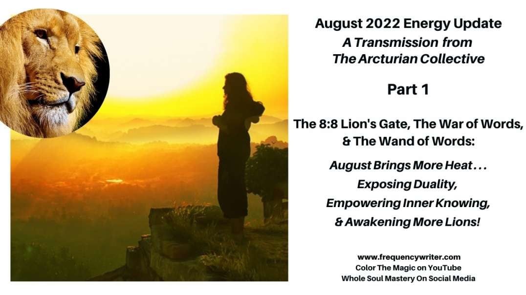 August 2022: The 8:8 Lion's Gate, The War on Words, & The Wand of Words ~ August Awakens More Lions!