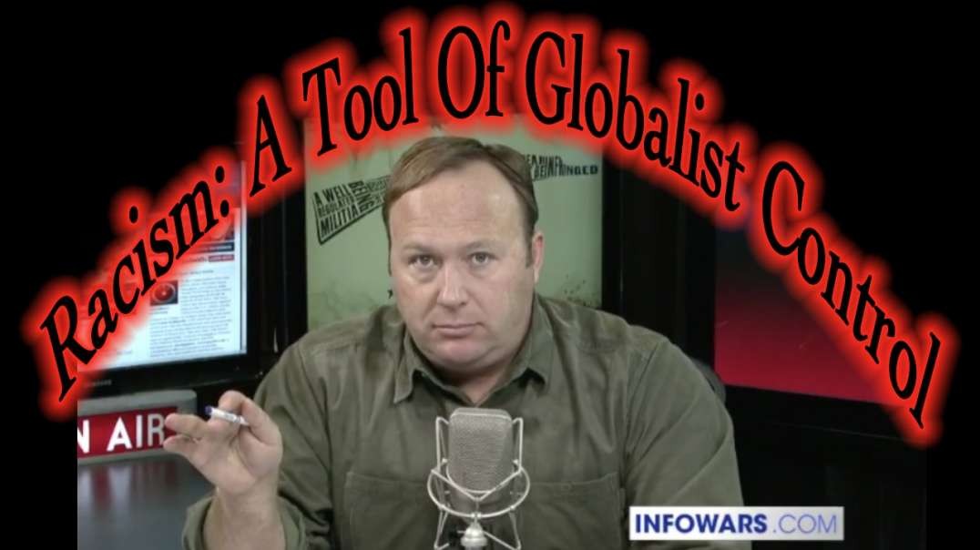 Alex Jones Outs Racism As A Globalist Tool Of Control