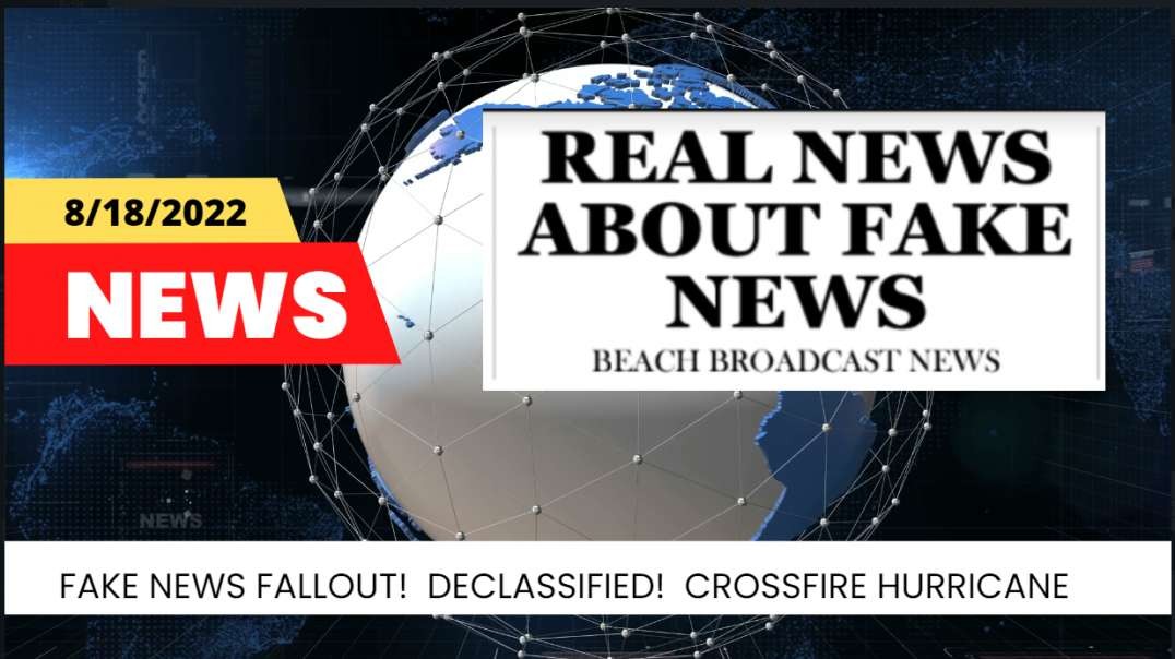 8/18/2022 - Fake News Fallout!  Trump did declassify! Crossfire Hurricane! Maui Condo Winner!
