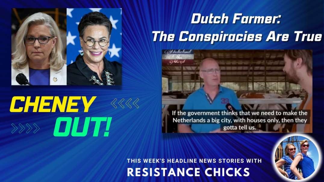 Cheney OUT! Dutch Farmer: The Conspiracies are True- Headline News 8/19/22