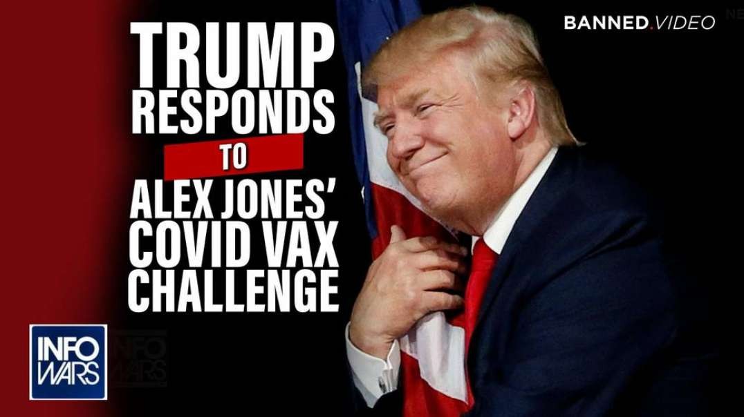 Exclusive- Trump Responds to Alex Jones Covid Vax Challenge