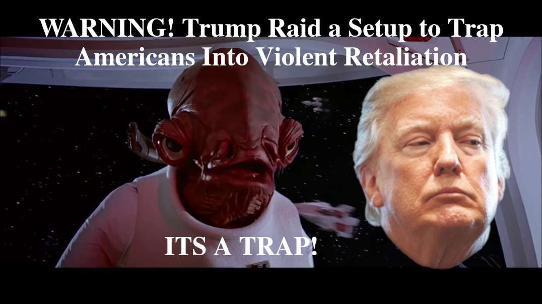 Trump Raid a Setup to Trap Americans Into Violent Retaliation!