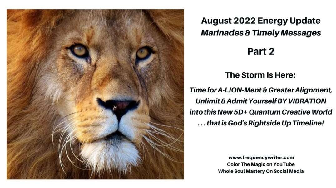 August 2022 Marinades: The Storm, August A-Lion-Ment & Alignment, Active Ascension, Quantum Creation
