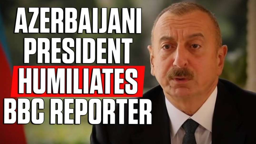 Must Watch- Azerbaijani President Destroys MSM Tyranny
