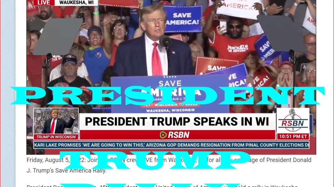 PRESIDENT DONALD J. TRUMP "#45" LIVE IN WISCONSIN AUG. 5TH 2022~!