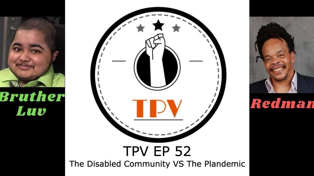 TPV EP 52 - The Disabled Community VS The Plandemic [Video]