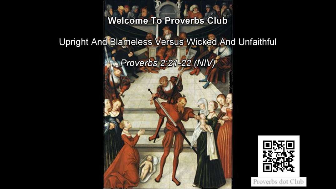 Upright And Blameless Versus Wicked And Unfaithful - Proverbs 2:21-22
