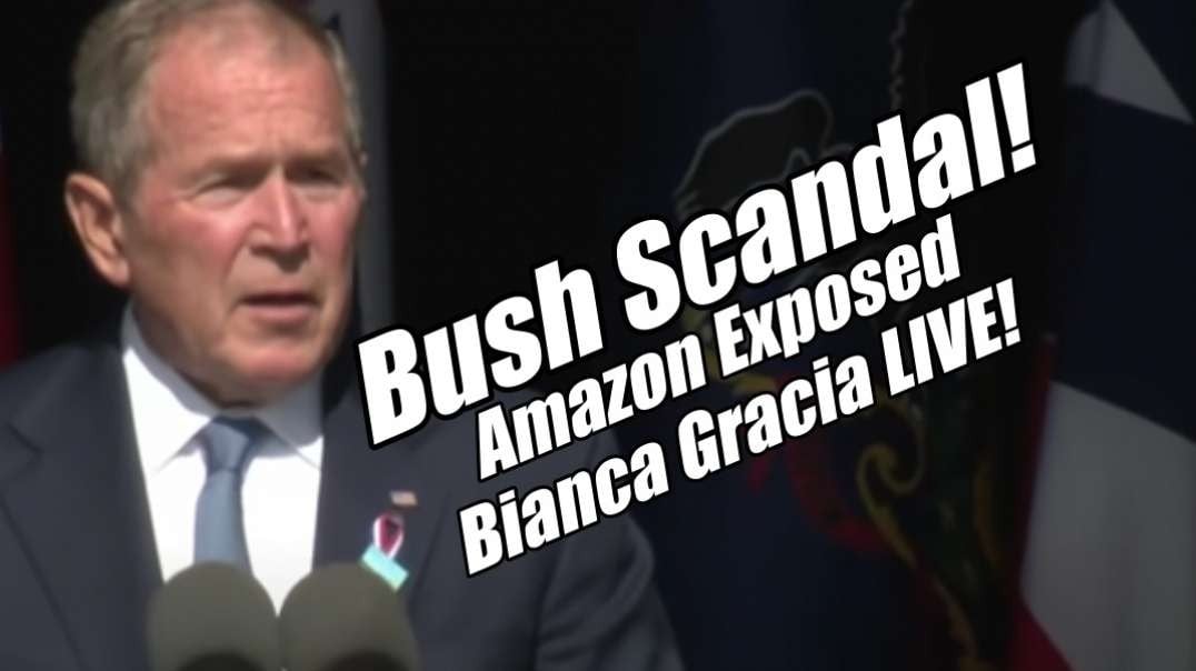 George Bush Scandal! Amazon Exposed. Bianca Gracia LIVE. B2T Show Aug 3, 2022.mp4