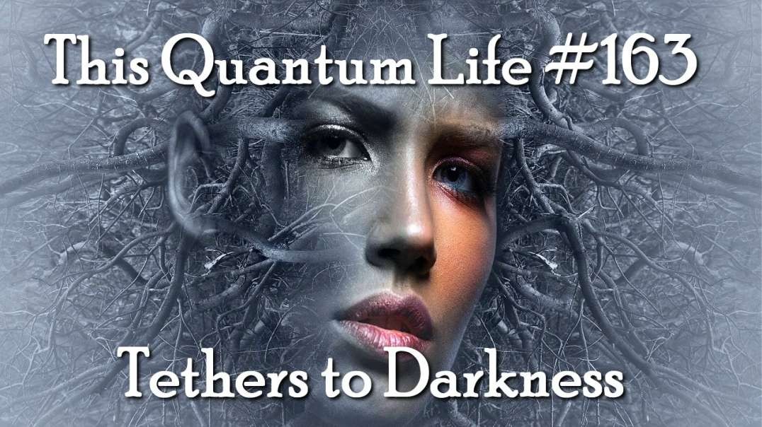 This Quantum Life 163 - Tethers To Darkness