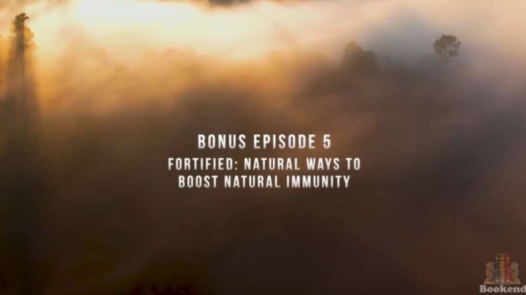 Unbreakable: Fortified - Natural Ways to Boost Natural Immunity (Episode 5 BONUS)