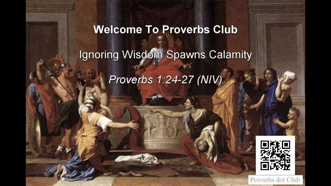 Ignoring Wisdom Spawns Calamity - Proverbs 1:24-27