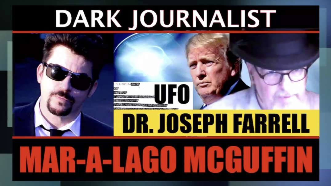 Dark Journalist - Dr. Joseph Farrell on Mar-A-Lago and McGuffin Real UFO File