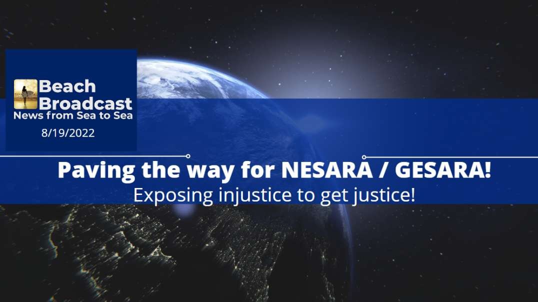 8/19/2022 - Paving the way for NESARA / GESARA! Exposing injustice to get justice! FBI is "Scum"