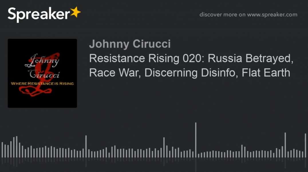 Resistance Rising 020 Russia Betrayed Race War Discerning Disinfo Flat Earth