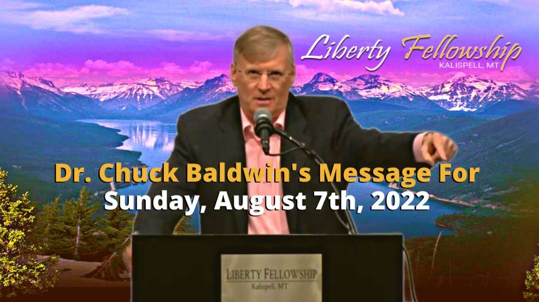 Sunday Message - By Dr. Chuck Baldwin Sunday August 7th 2022