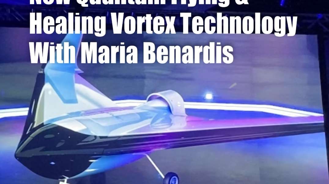 New Quantum Flying & Healing Vortex Technology with Maria Benardis – 23 August 2022