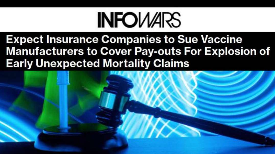 Expect Insurance Companies to Sue Vaccine Manufacturers to Cover Pay-outs For Explosion of Early Unexpected Mortality Claims