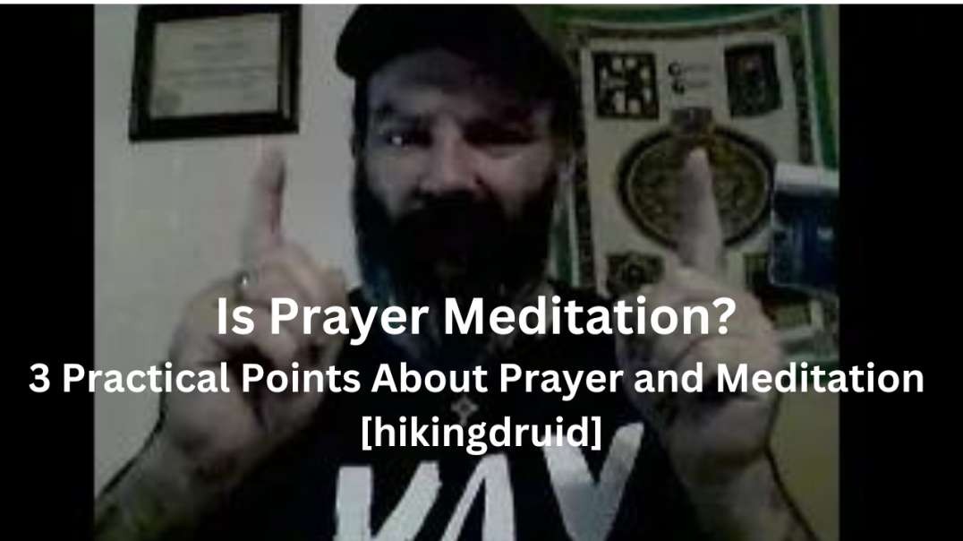 Is Prayer Meditation? 3 Practical Points About Prayer and Meditation [hikingdruid]