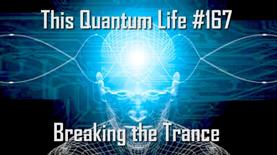This Quantum Life #167 - Breaking the Trance