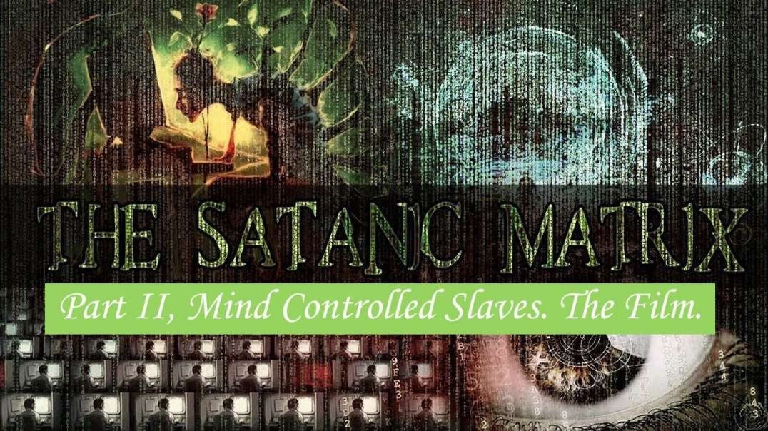 The Satanic Matrix: Part II, Mind Controlled Slaves. The Film