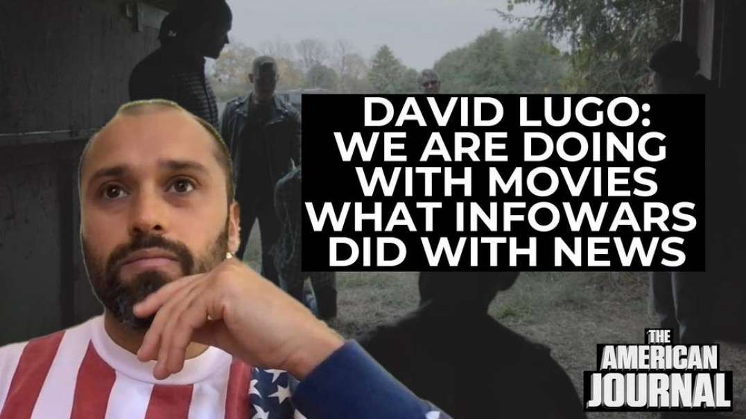 Filmmaker Dave Lugo- We Are Doing With Movies What Infowars Did With News