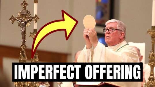 Why The Catholic Mass Is An Imperfect Offering