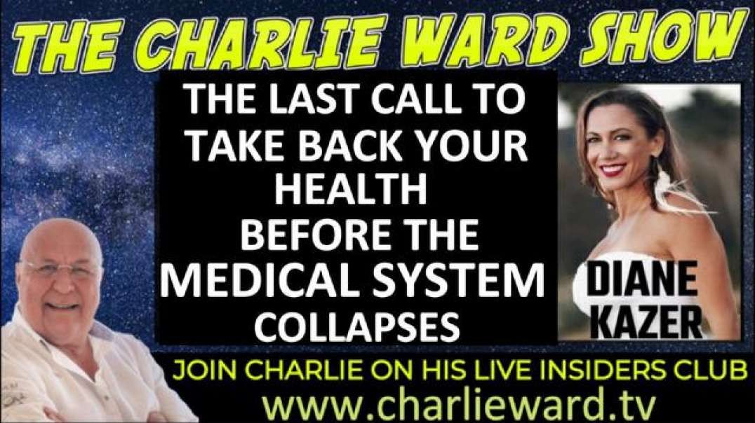 TAKE BACK YOUR HEALTH BEFORE THE MEDICAL SYSTEM COLLAPSES WITH DIANE KAZER & CHARLIE WARD