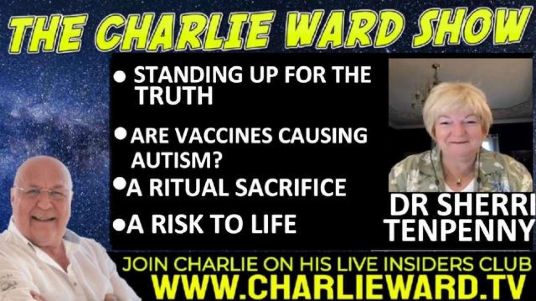 ARE VACCINES CAUSING AUTISM? A RISK TO LIFE WITH DR SHERRI TENPENNY & CHARLIE WARD