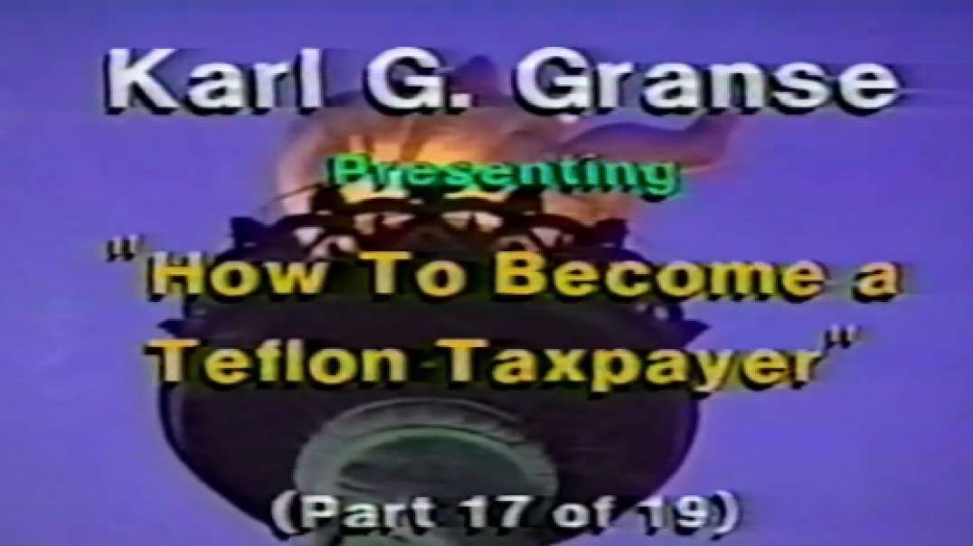 Law Professor Karl G Granse - Teach the IRS - How to become a Teflon Taxpayer, Part 17 of 19