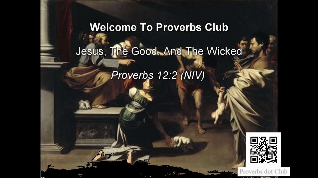Jesus, The Good, And The Wicked - Proverbs 12:2