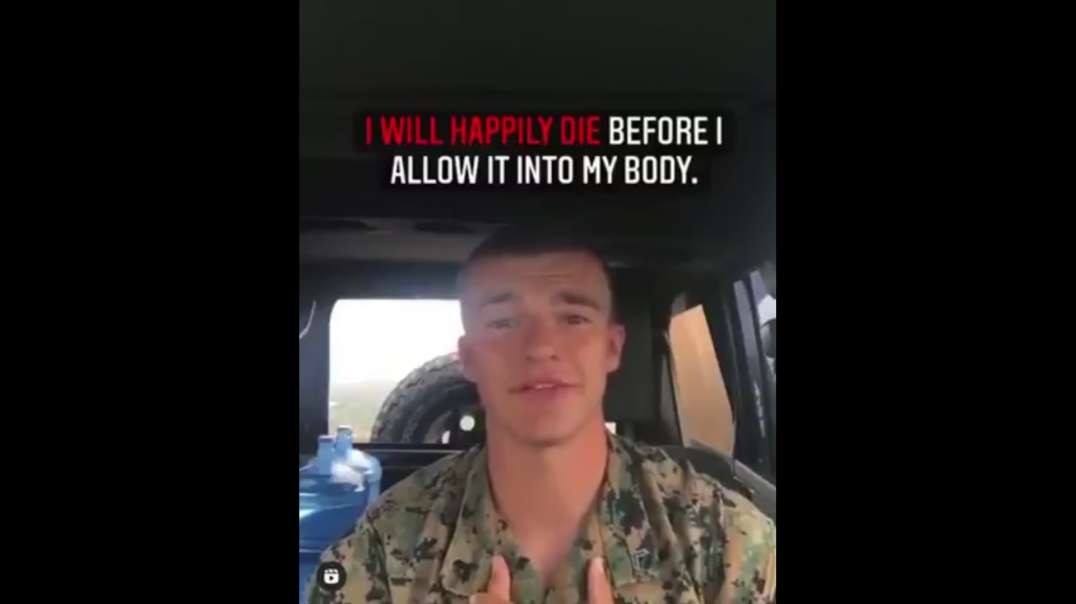 US MARINE - HE WILL HAPPILY DIE BEFORE ALLOWING THE TOXIC JAB IN HIS BODY ! re up