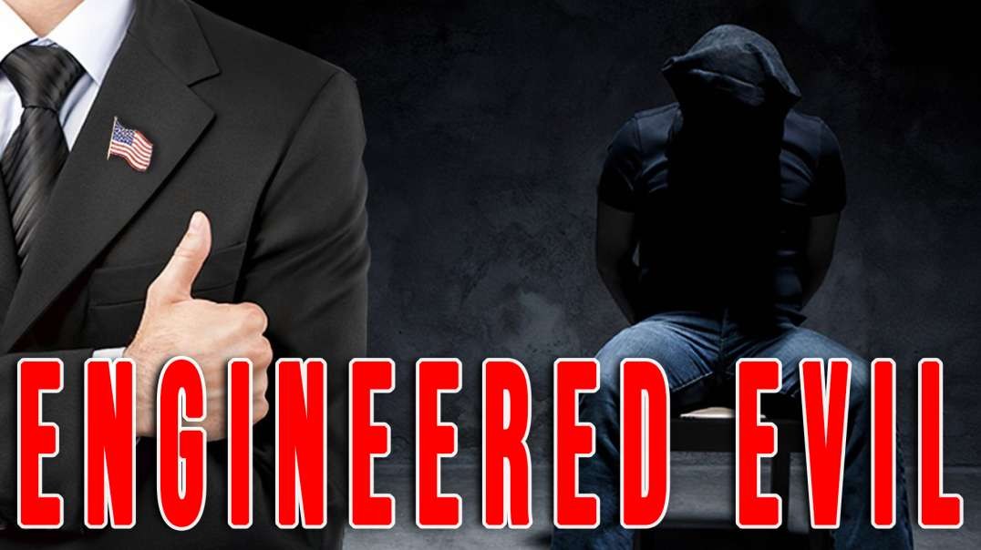 Engineered Evil | Unrestricted Truths