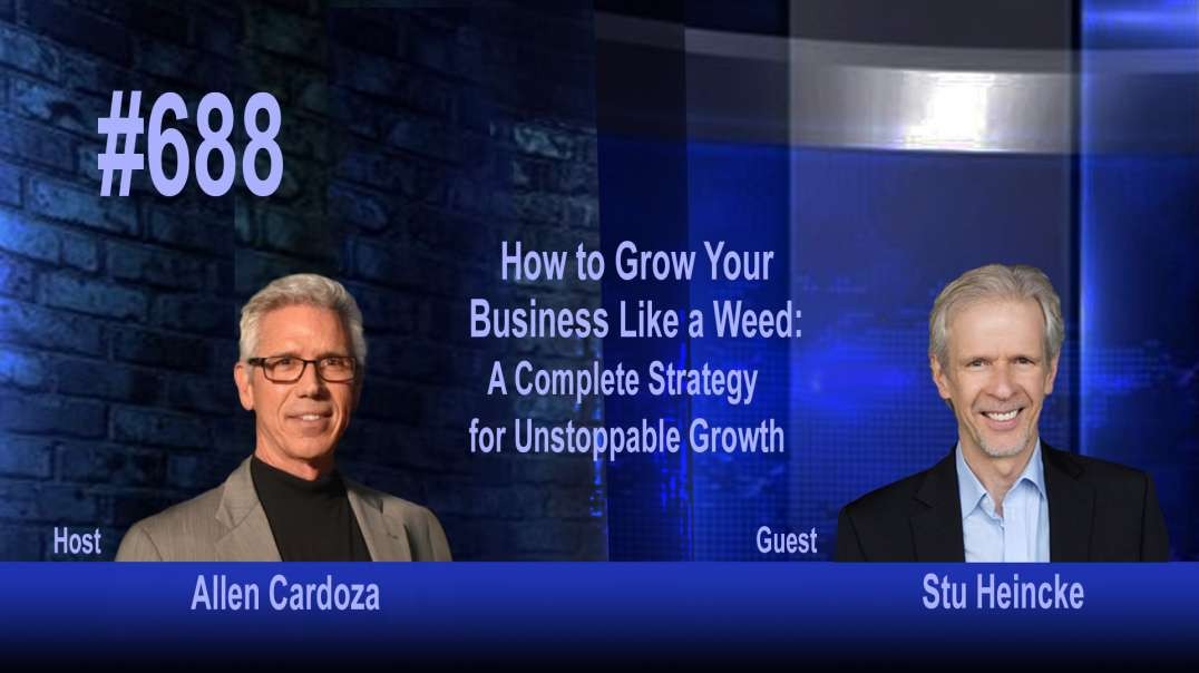 Ep. 688 - How to Grow Your Business Like a Weed:  A Complete Strategy for Unstoppable Growth