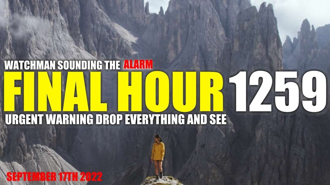 FINAL HOUR 1259 - URGENT WARNING DROP EVERYTHING AND SEE - WATCHMAN SOUNDING THE ALARM