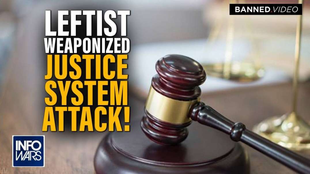 Leftist Weaponized Justice System is on FULL ATTACK Against the Right