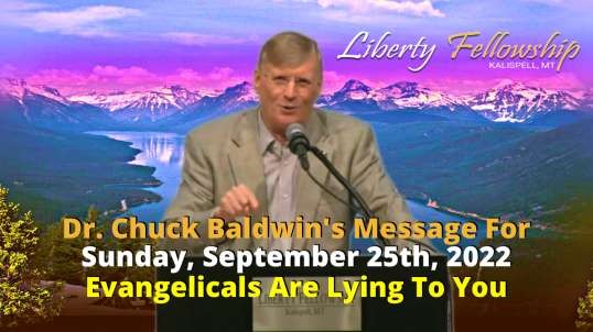 Evangelicals Are Lying To You - By Dr. Chuck Baldwin, Sunday, Sept. 25th, 2022