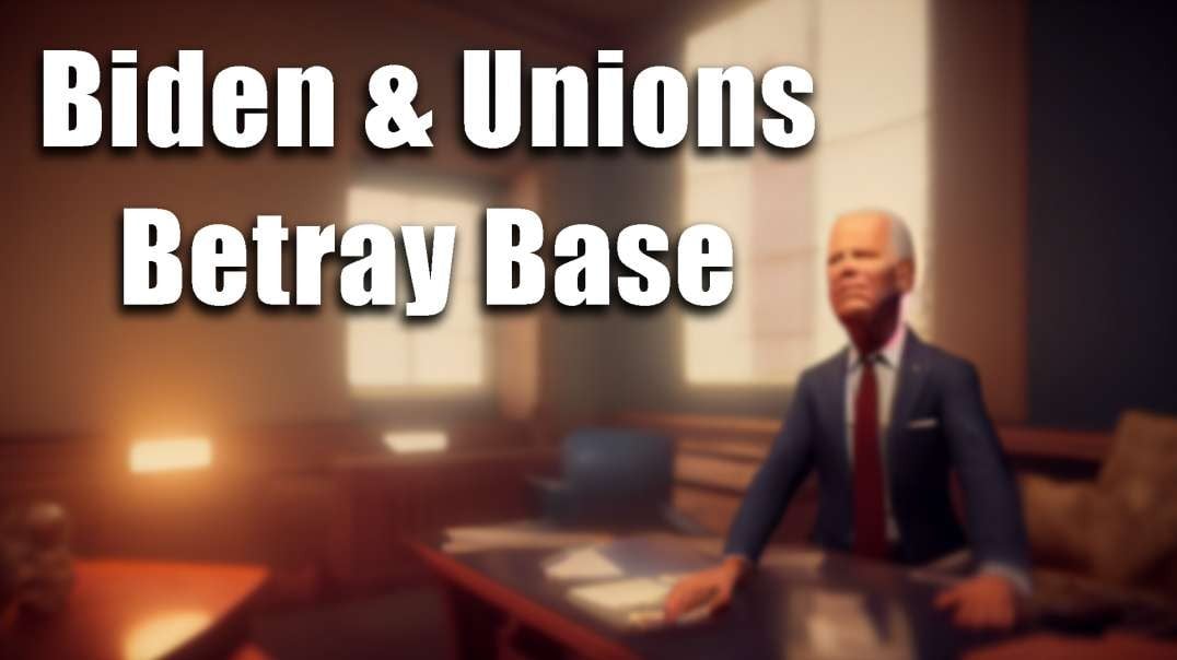 Union Workers Say Biden & Unions Betrayed Them