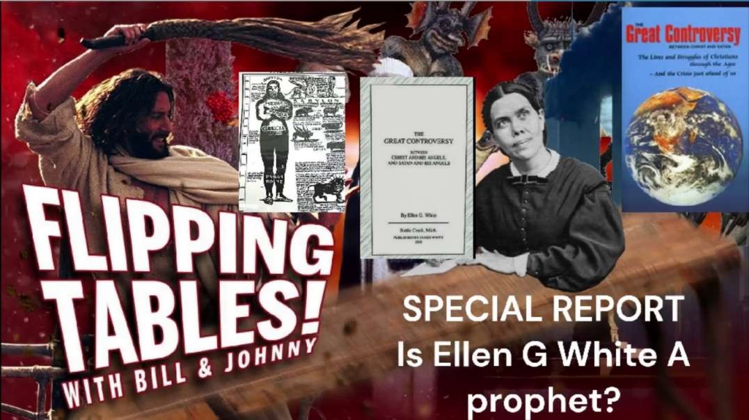 FLIPPING TABLES SPECIAL REPORT EGW AND ADVENTISM