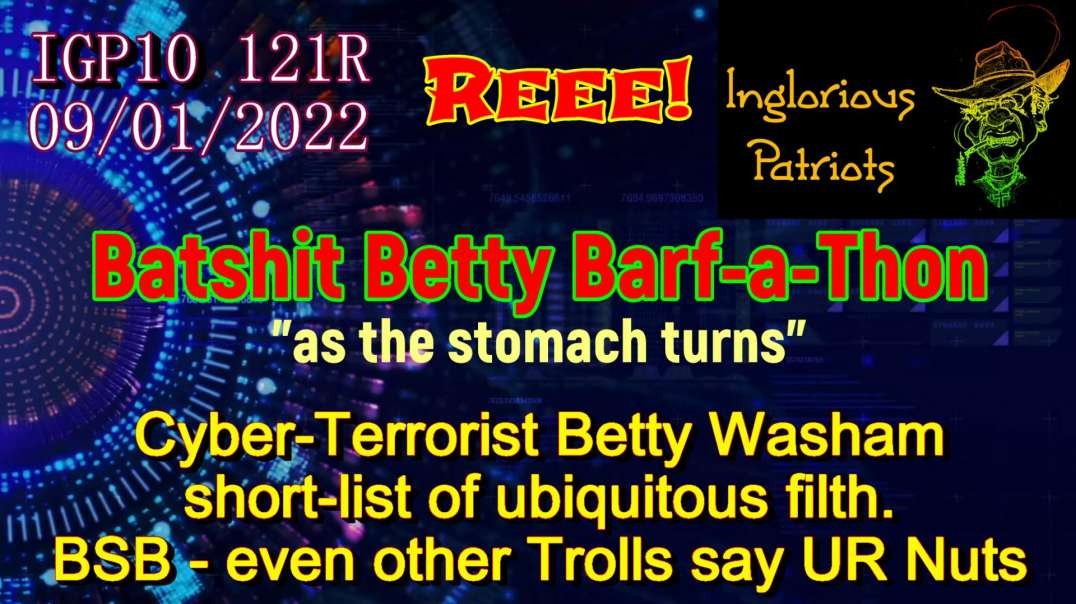 IGP10 121R - Batshit Betty - Deep State Barf-a-thon.mp4
