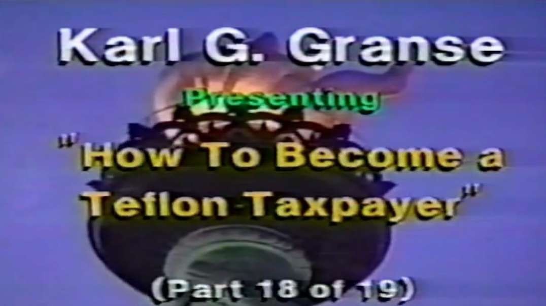 Law Professor Karl G Granse - Teach the IRS - How to become a Teflon Taxpayer, Part 18 of 19