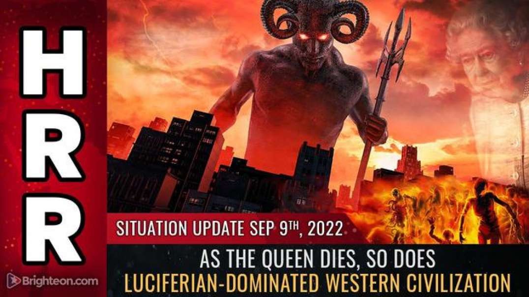 Situation Update, 9/9/22 - As the Queen dies, so does Luciferian-dominated Western Civilization