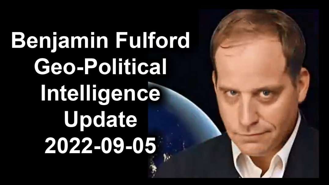 Benjamin Fulford  Geo-Political Intelligence Update 2022-09-05