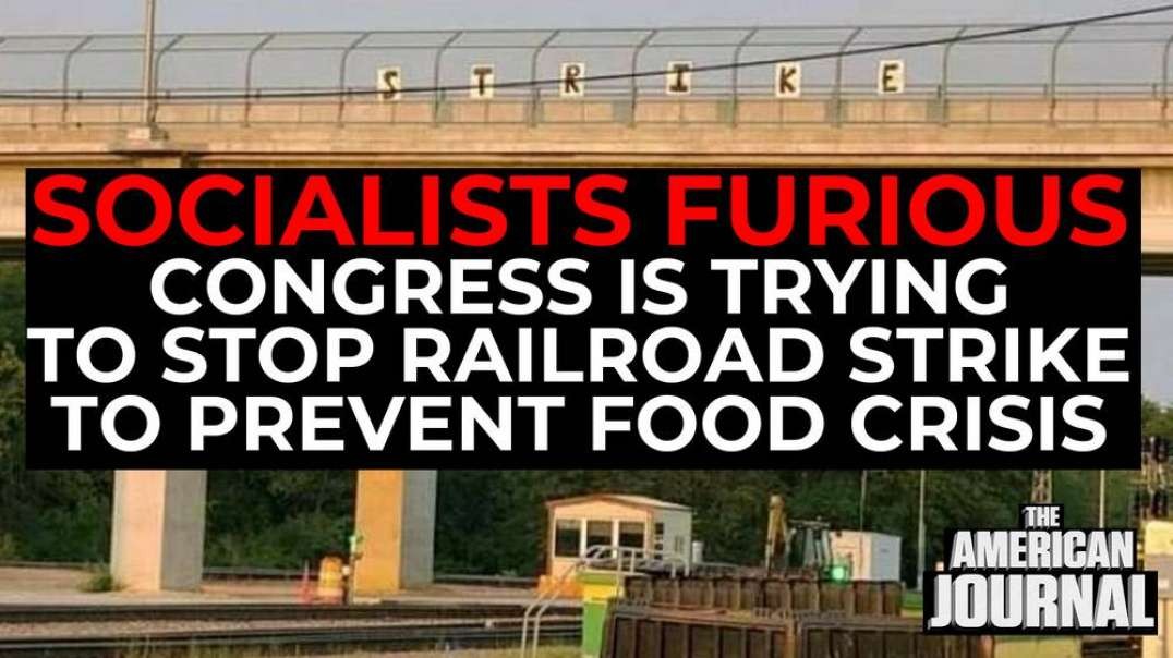 Socialists Furious That Congress Is Trying To Stop Railroad Strike To Prevent Food Crisis