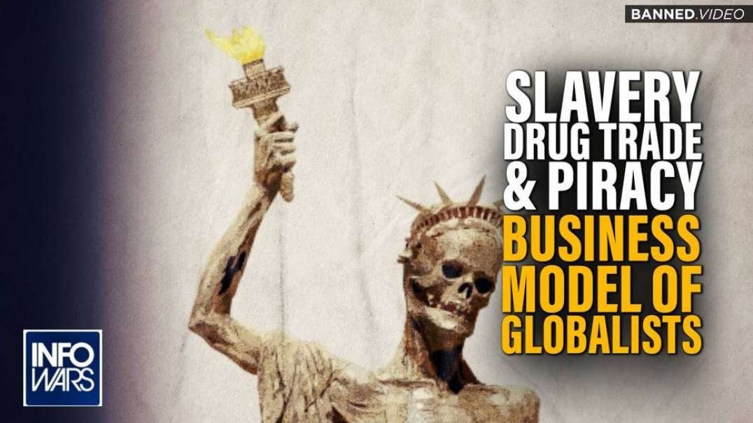 Slavery, Drug Trade & Piracy- The Business Model of the Globalists