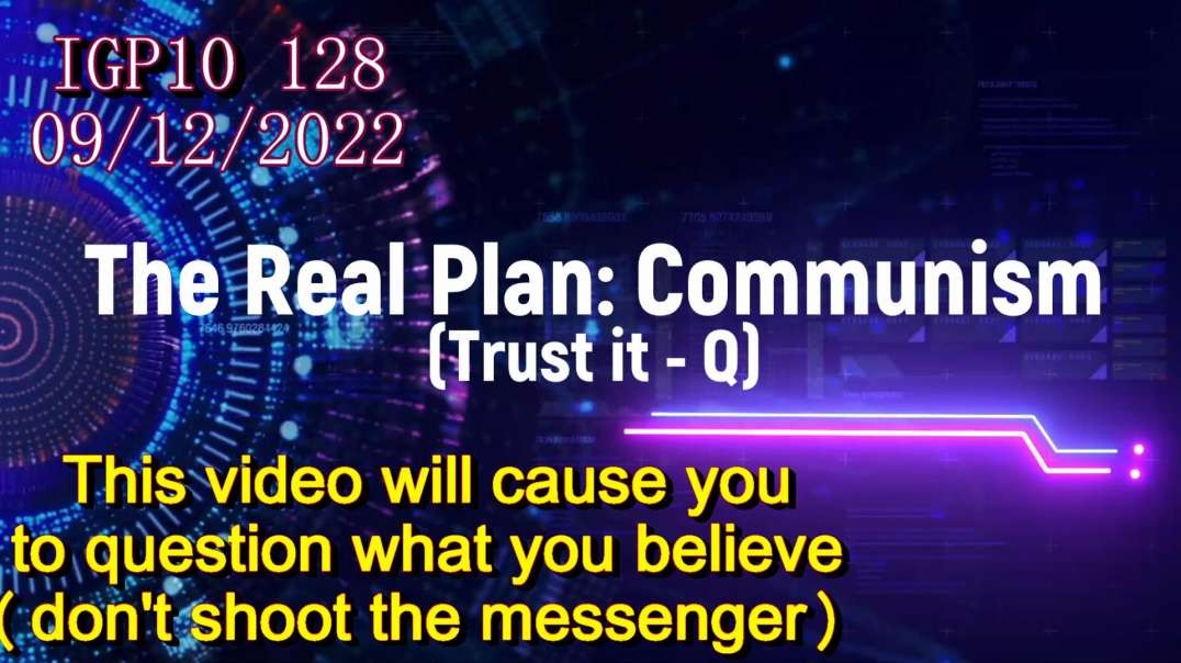 IGP10 128 - The Real Plan Communism - Trust it - Q.mp4