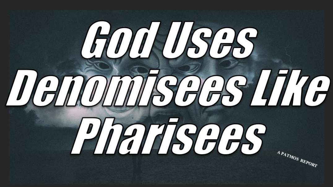 GOD USES DENOMISEES LIKE PHARISEES