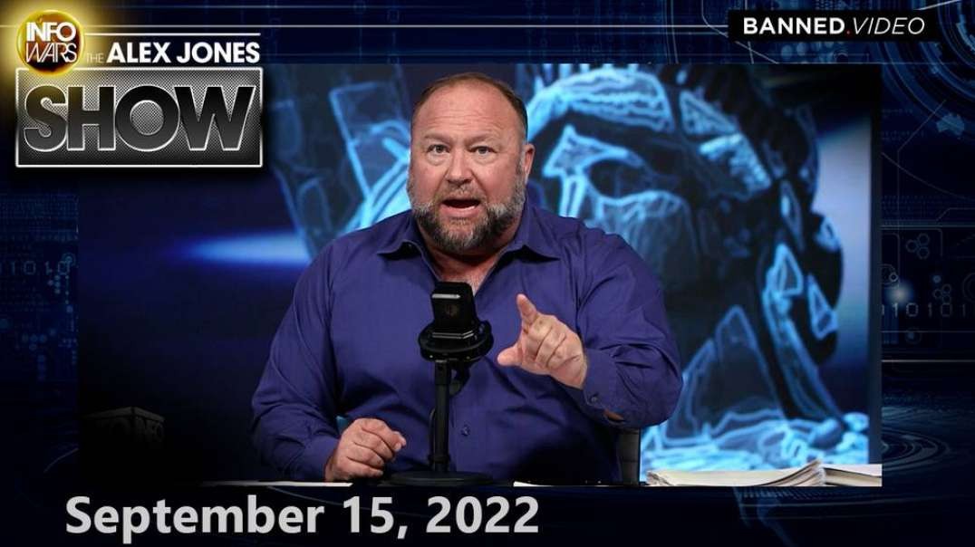 This Is An Absolute MUST-WATCH Thursday Edition of The Alex Jones Show! The Information Presented is Critical to the Future of Humanity! – FULL SHOW 9/15/22