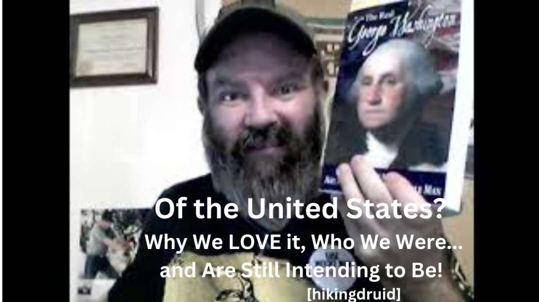 Of the United States? Why We LOVE it, Who We Were...and Are Still Intending to Be! [hikingdruid]